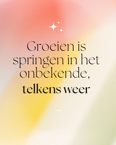 quote: groeien is springen in het onbekende, telkens weer