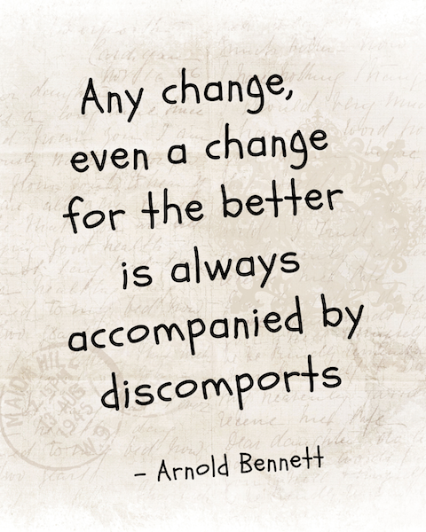 Quote over veranderen: any change even a change for the better is always accompanied by discomforts