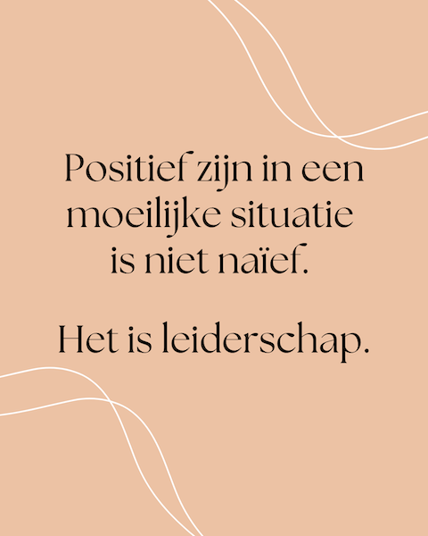 Quote: positief zijn in een moeilijke situatie is niet naïef. Het is leiderschap