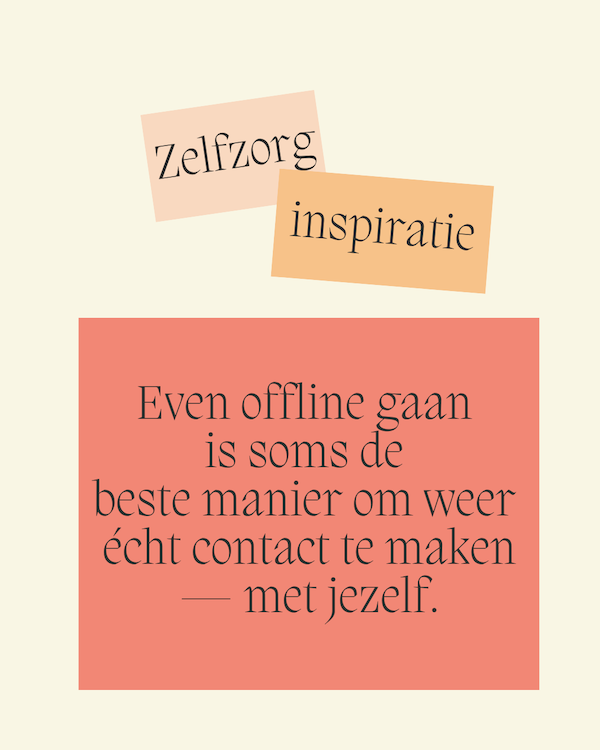 Zelfzorg quote: even offline gaan is soms de beste manier om weer echt contact te maken met jezelf - meer offline zijn
