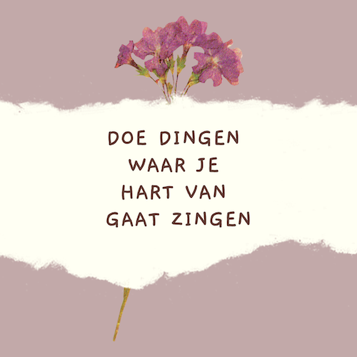 quote doe dingen waar je hart van gaat zingen